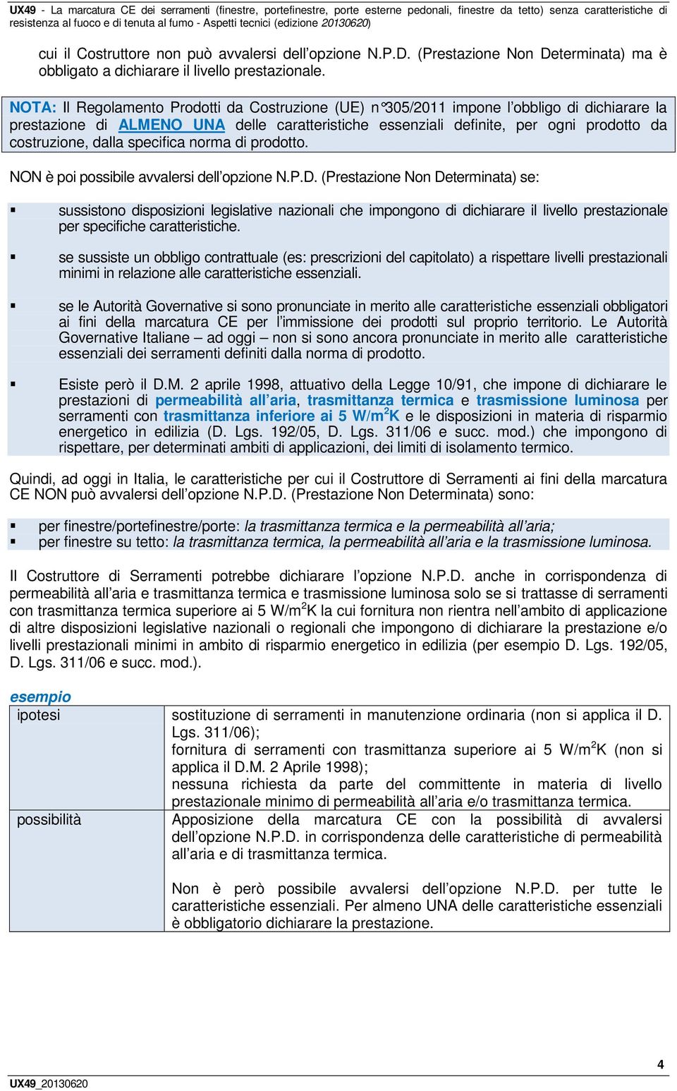 dalla specifica norma di prodotto. NON è poi possibile avvalersi dell opzione N.P.D.