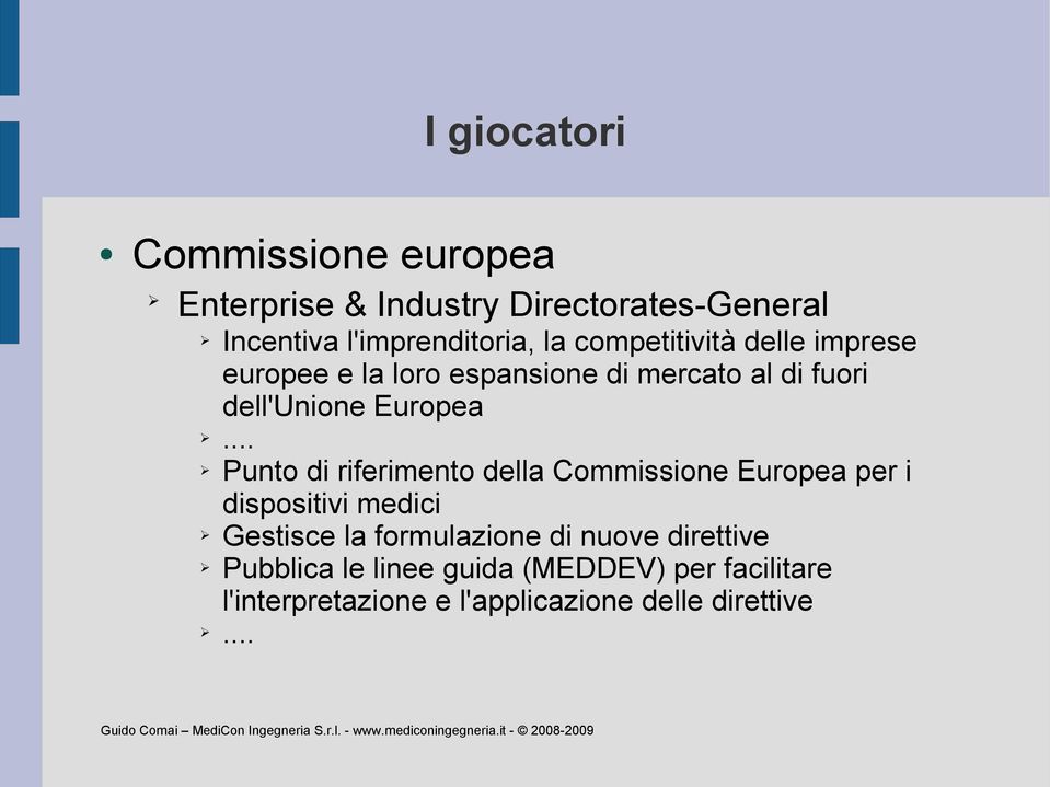 .. Punto di riferimento della Commissione Europea per i dispositivi medici Gestisce la formulazione di