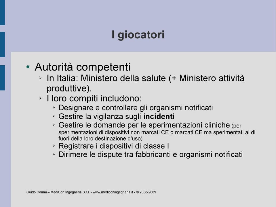 le domande per le sperimentazioni cliniche (per sperimentazioni di dispositivi non marcati CE o marcati CE ma