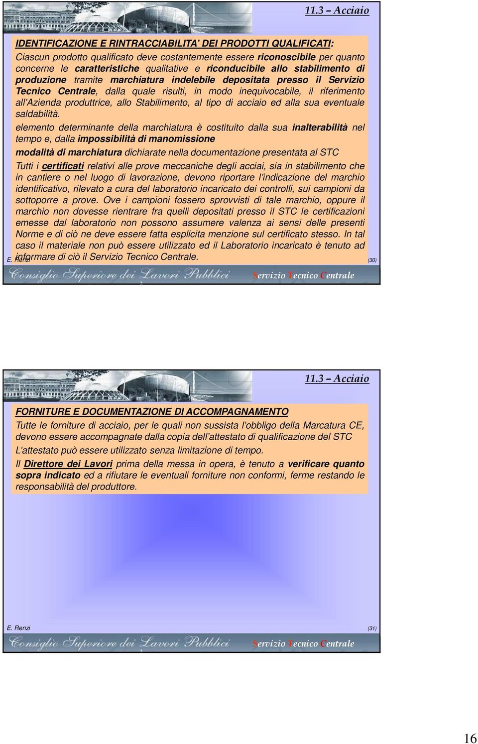 produttrice, allo Stabilimento, al tipo di acciaio ed alla sua eventuale saldabilità.