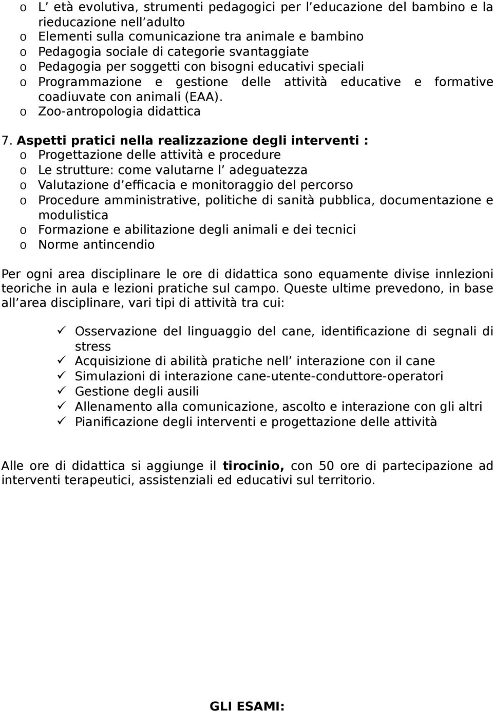 Aspetti pratici nella realizzazine degli interventi : Prgettazine delle attività e prcedure Le strutture: cme valutarne l adeguatezza Valutazine d efficacia e mnitraggi del percrs Prcedure