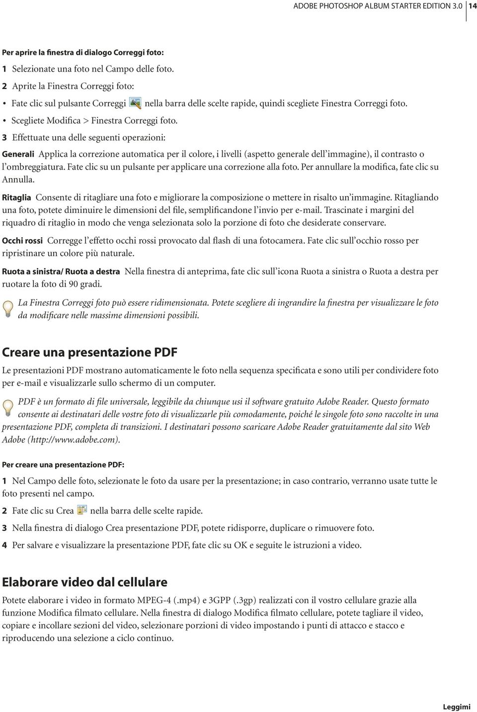 3 Effettuate una delle seguenti operazioni: Generali Applica la correzione automatica per il colore, i livelli (aspetto generale dell immagine), il contrasto o l ombreggiatura.