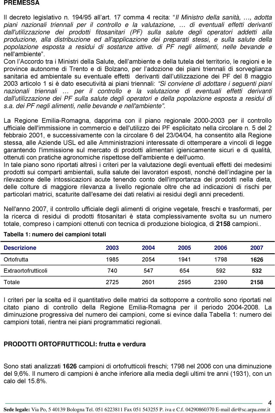 sulla salute degli operatori addetti alla produzione, alla distribuzione ed all'applicazione dei preparati stessi, e sulla salute della popolazione esposta a residui di sostanze attive.