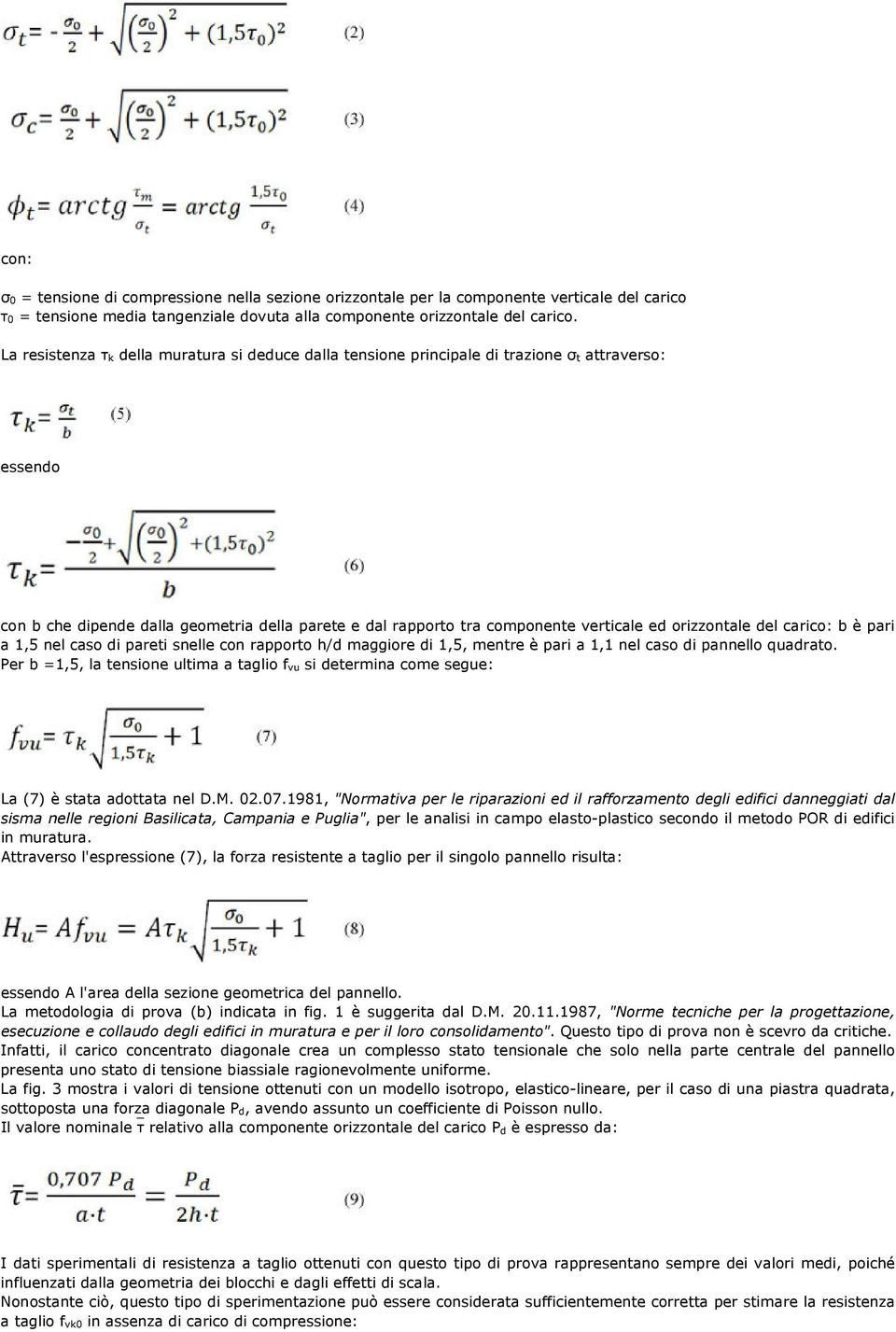 orizzontale del carico: b è pari a 1,5 nel caso di pareti snelle con rapporto h/d maggiore di 1,5, mentre è pari a 1,1 nel caso di pannello quadrato.