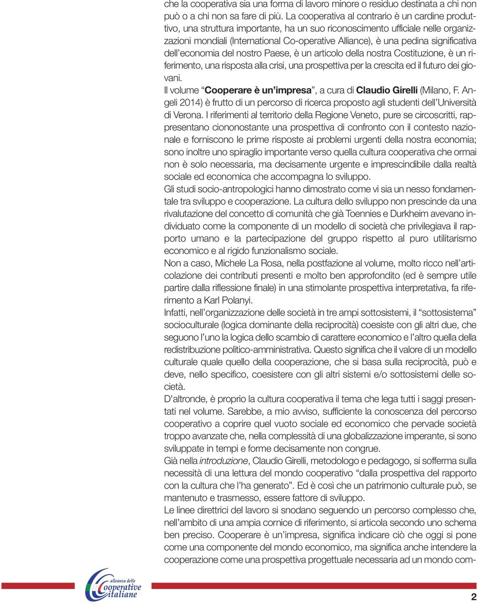 significativa dell economia del nostro Paese, è un articolo della nostra Costituzione, è un riferimento, una risposta alla crisi, una prospettiva per la crescita ed il futuro dei giovani.