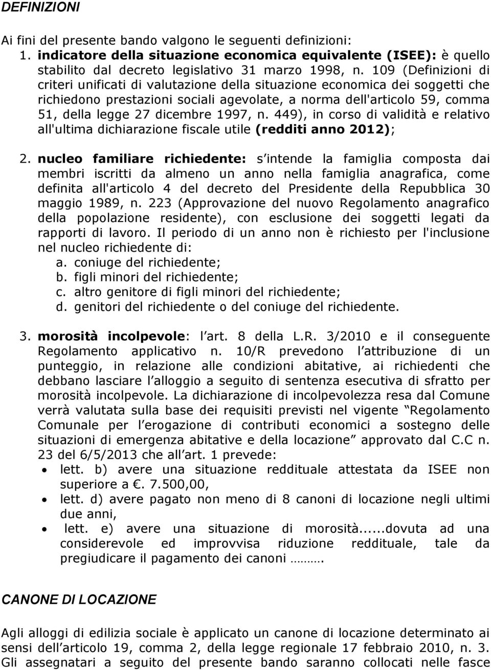1997, n. 449), in corso di validità e relativo all'ultima dichiarazione fiscale utile (redditi anno 2012); 2.