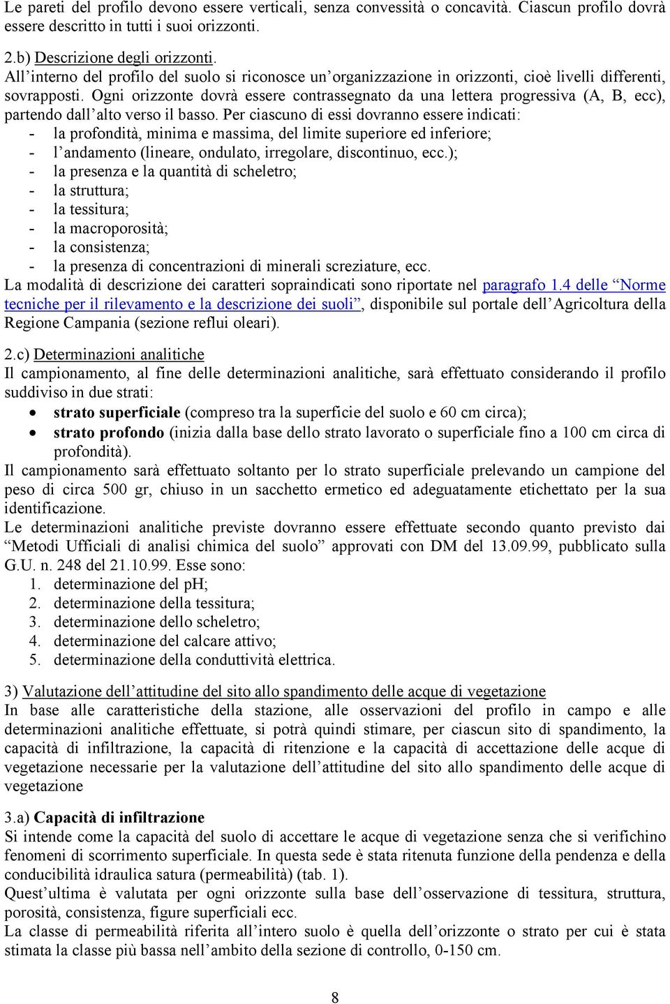 Ogni orizzonte dovrà essere contrassegnato da una lettera progressiva (A, B, ecc), partendo dall alto verso il basso.