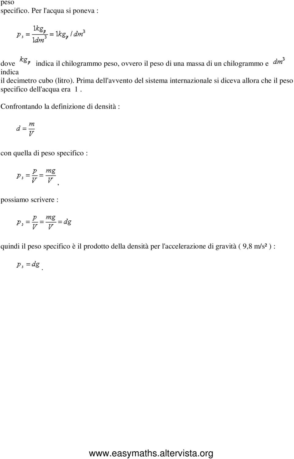 specifico dell'acqua era 1 Confrontando la definizione di densità : con quella di peso specifico : possiamo scrivere