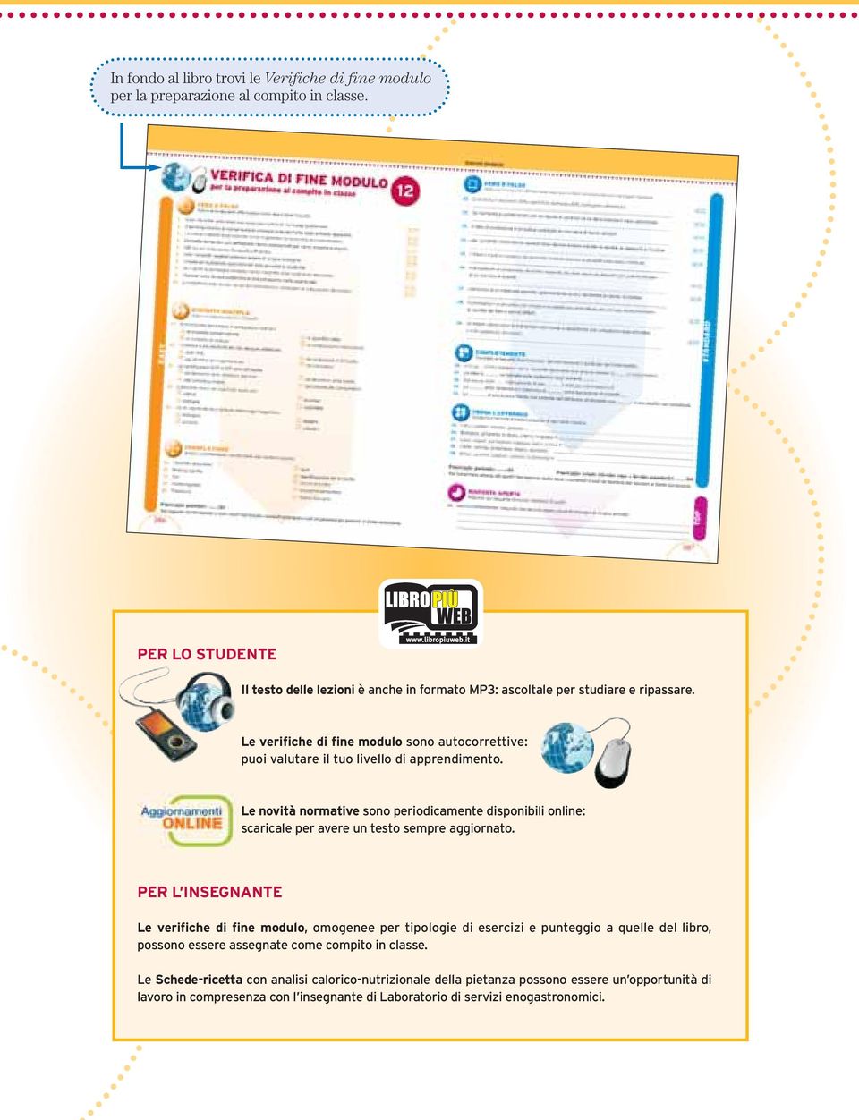 Le verifiche di fine modulo sono autocorrettive: puoi valutare il tuo livello di apprendimento.