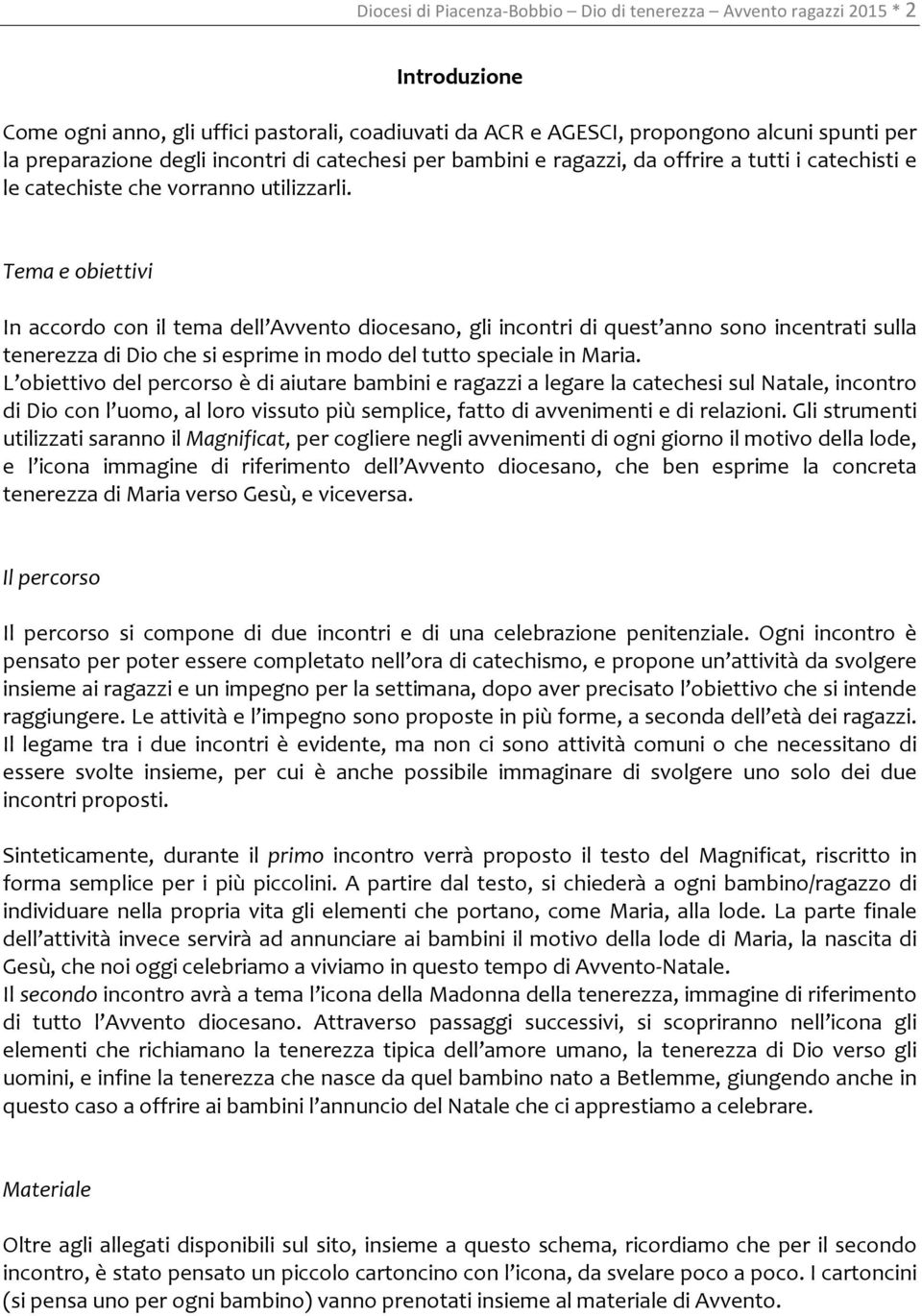 Tema e obiettivi In accordo con il tema dell Avvento diocesano, gli incontri di quest anno sono incentrati sulla tenerezza di Dio che si esprime in modo del tutto speciale in Maria.