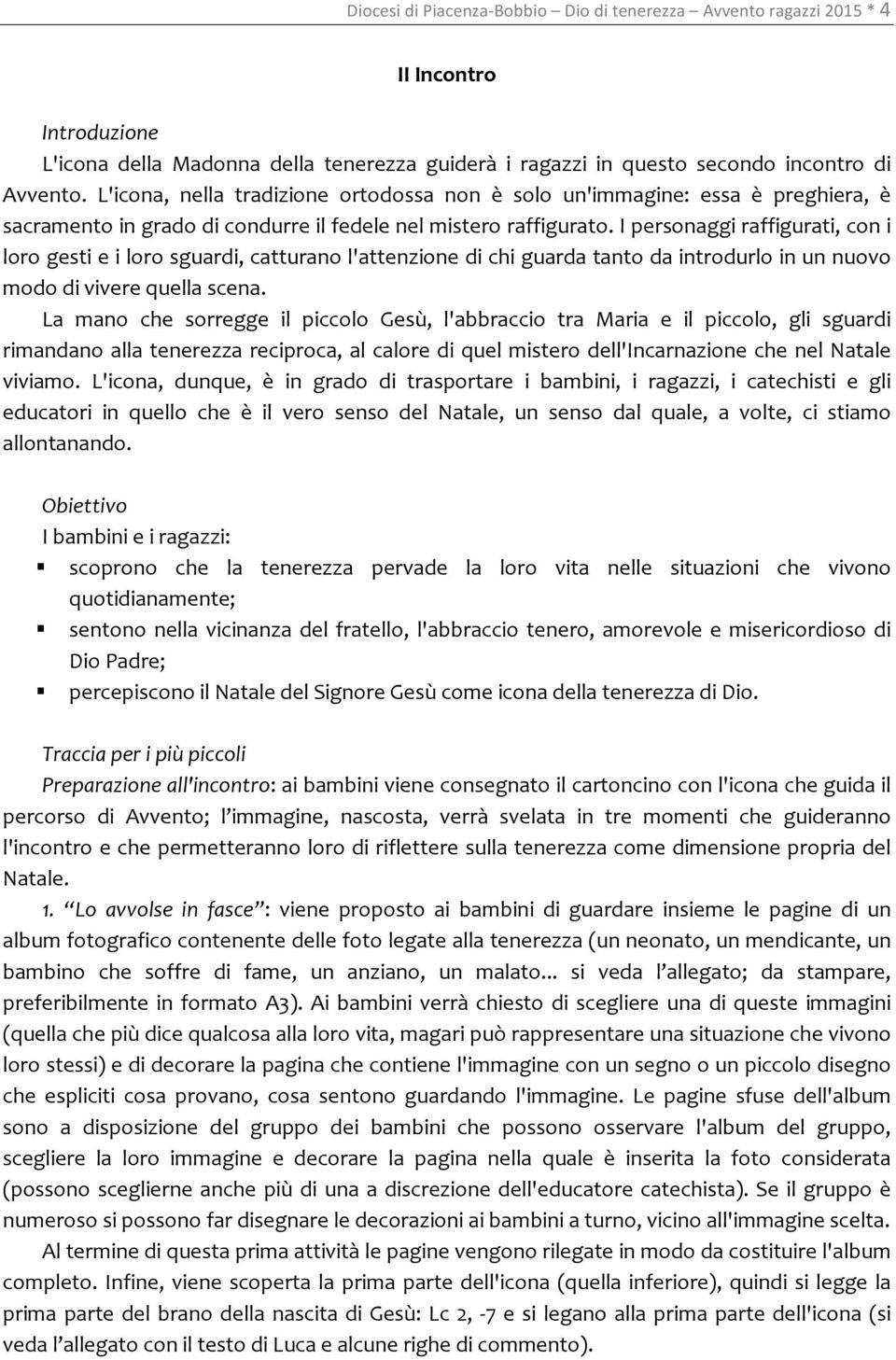 I personaggi raffigurati, con i loro gesti e i loro sguardi, catturano l'attenzione di chi guarda tanto da introdurlo in un nuovo modo di vivere quella scena.