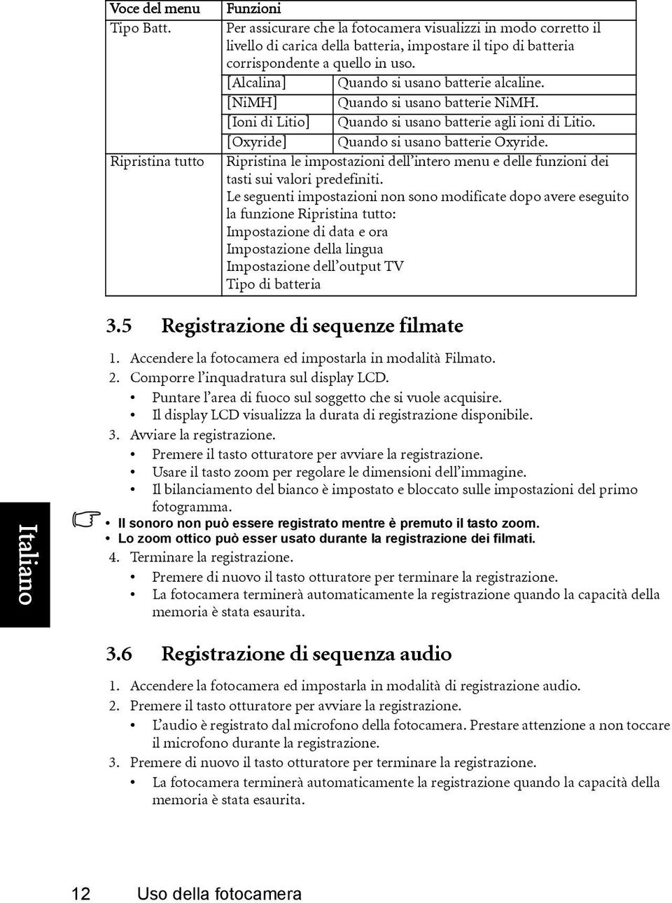 [Alcalina] Quando si usano batterie alcaline. [NiMH] Quando si usano batterie NiMH. [Ioni di Litio] Quando si usano batterie agli ioni di Litio. [Oxyride] Quando si usano batterie Oxyride.