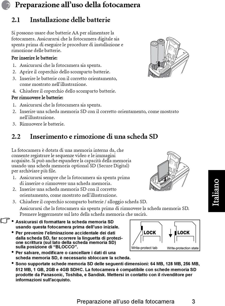 Aprire il coperchio dello scomparto batterie. 3. Inserire le batterie con il corretto orientamento, come mostrato nell'illustrazione. 4. Chiudere il coperchio dello scomparto batterie.