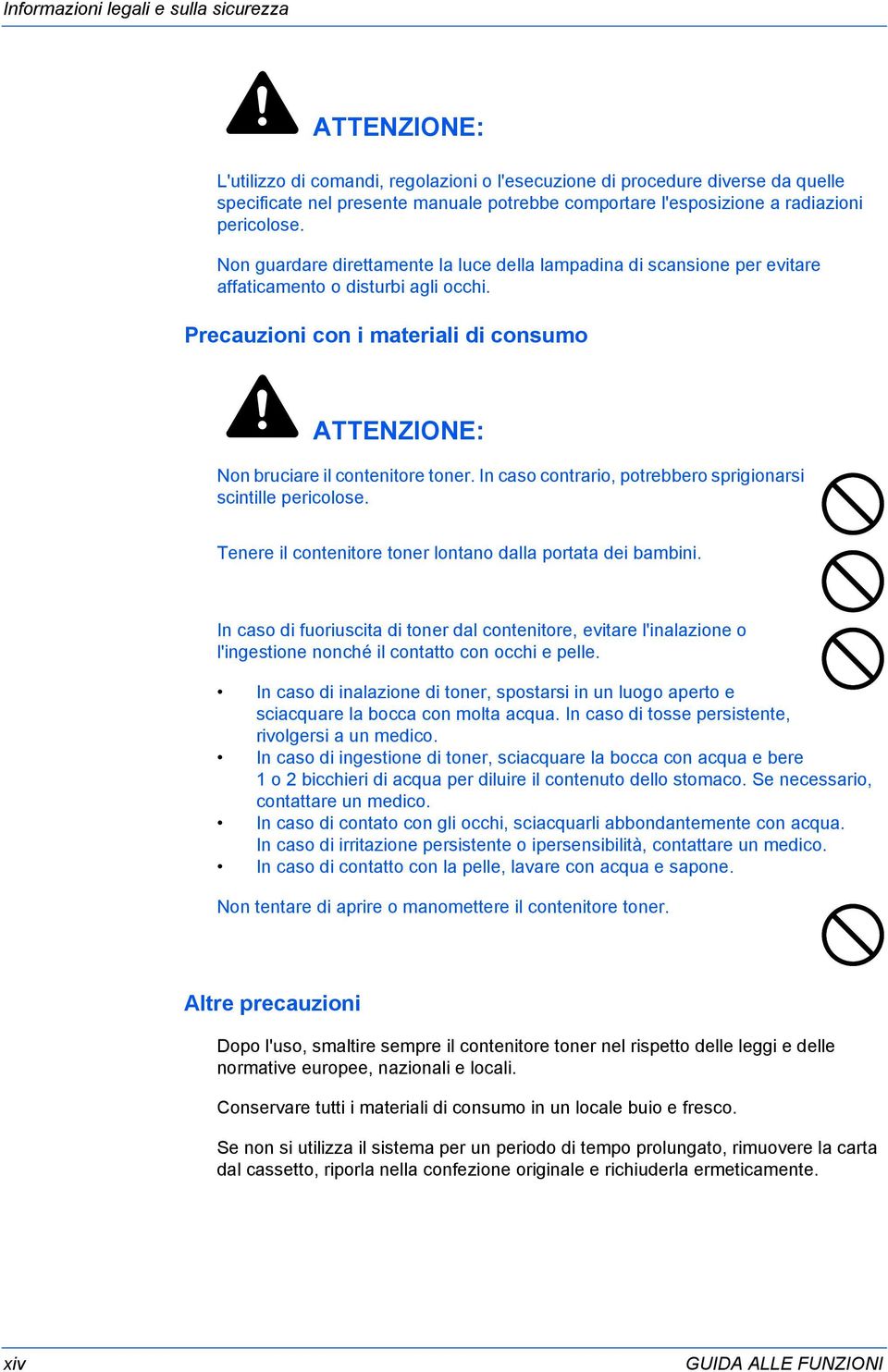 Precauzioni con i materiali di consumo ATTENZIONE: Non bruciare il contenitore toner. In caso contrario, potrebbero sprigionarsi scintille pericolose.