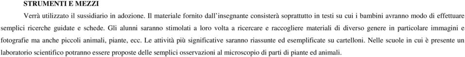 Gli alunni saranno stimolati a loro volta a ricercare e raccogliere materiali di diverso genere in particolare immagini e fotografie ma anche piccoli