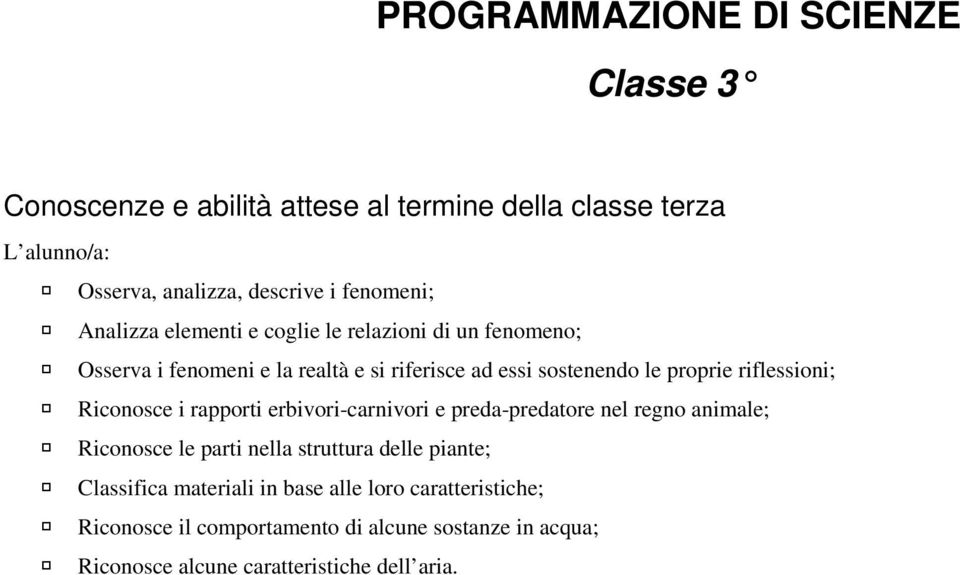 riflessioni; Riconosce i rapporti erbivori-carnivori e preda-predatore nel regno animale; Riconosce le parti nella struttura delle piante;