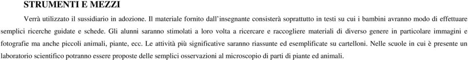 Gli alunni saranno stimolati a loro volta a ricercare e raccogliere materiali di diverso genere in particolare immagini e fotografie ma anche piccoli