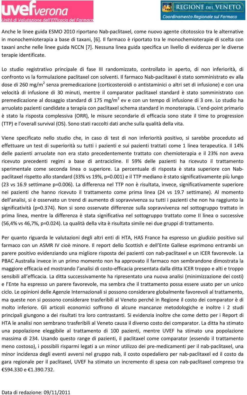 Lo studio registrativo principale di fase III randomizzato, controllato in aperto, di non inferiorità, di confronto vs la formulazione paclitaxel con solventi.