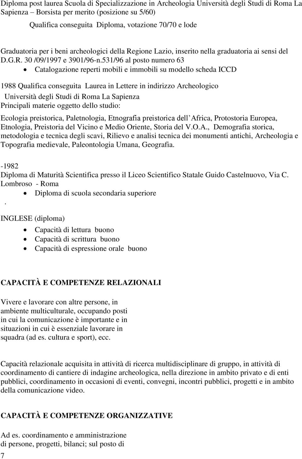 531/96 al posto numero 63 Catalogazione reperti mobili e immobili su modello scheda ICCD 1988 Qualifica conseguita Laurea in Lettere in indirizzo Archeologico Università degli Studi di Roma La