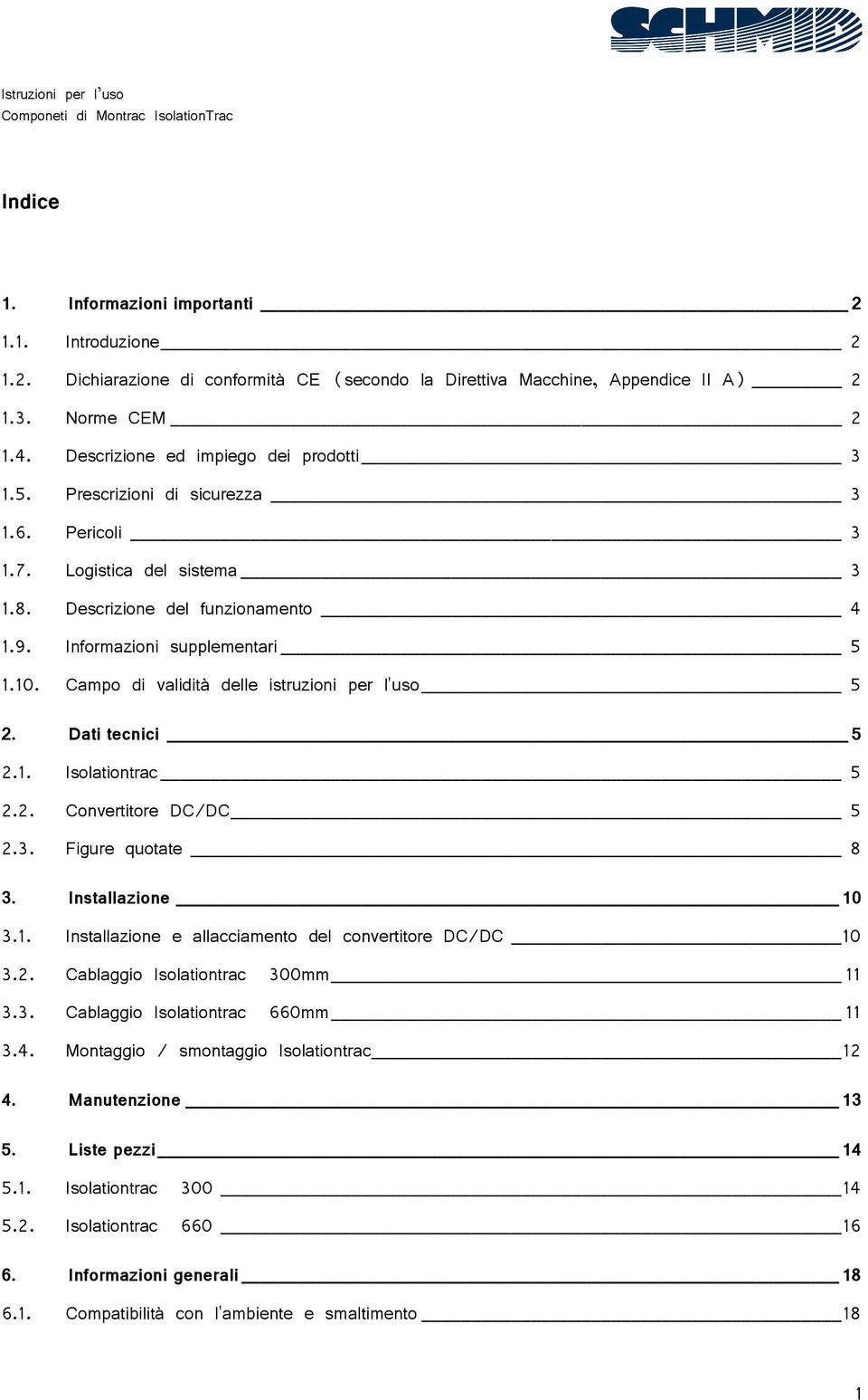 Campo di validità delle istruzioni per l'uso 5 2. Dati tecnici 5 2.1. Isolationtrac 5 2.2. Convertitore DC/DC 5 2.3. Figure quotate 8 3. Installazione 10 3.1. Installazione e allacciamento del convertitore DC/DC 10 3.