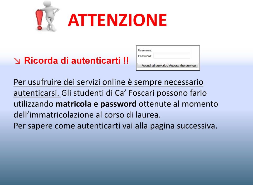 Gli studenti di Ca Foscari possono farlo utilizzando matricola e password