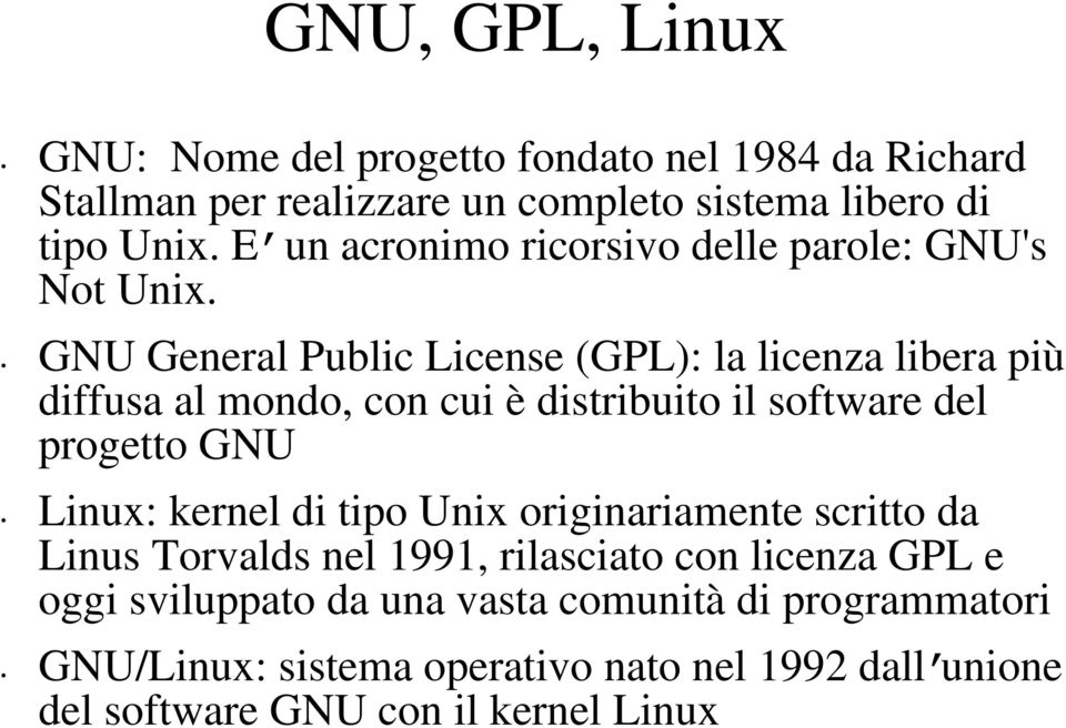 GNU General Public License (GPL): la licenza libera più diffusa al mondo, con cui è distribuito il software del progetto GNU Linux: kernel di