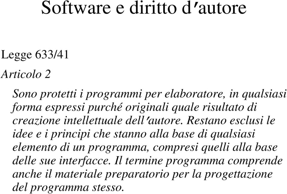 Restano esclusi le idee e i principi che stanno alla base di qualsiasi elemento di un programma, compresi