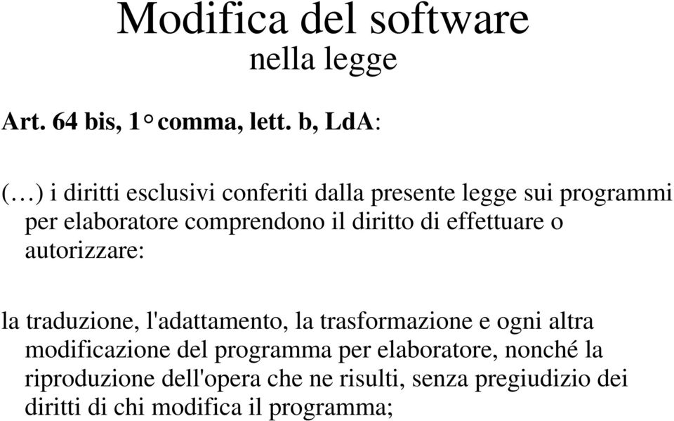 il diritto di effettuare o autorizzare: la traduzione, l'adattamento, la trasformazione e ogni altra