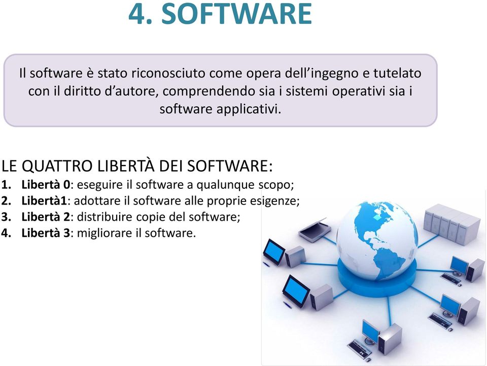 LE QUATTRO LIBERTÀ DEI SOFTWARE: 1. Libertà 0: eseguire il software a qualunque scopo; 2.