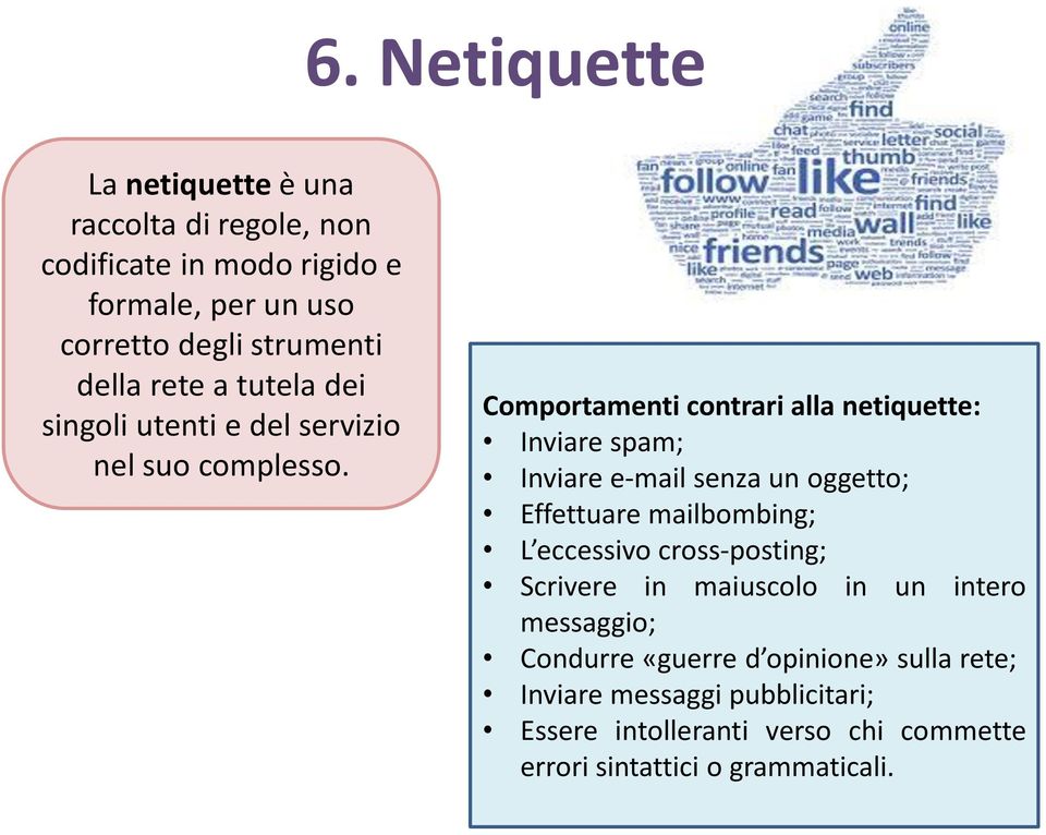 Comportamenti contrari alla netiquette: Inviare spam; Inviare e-mail senza un oggetto; Effettuare mailbombing; L eccessivo