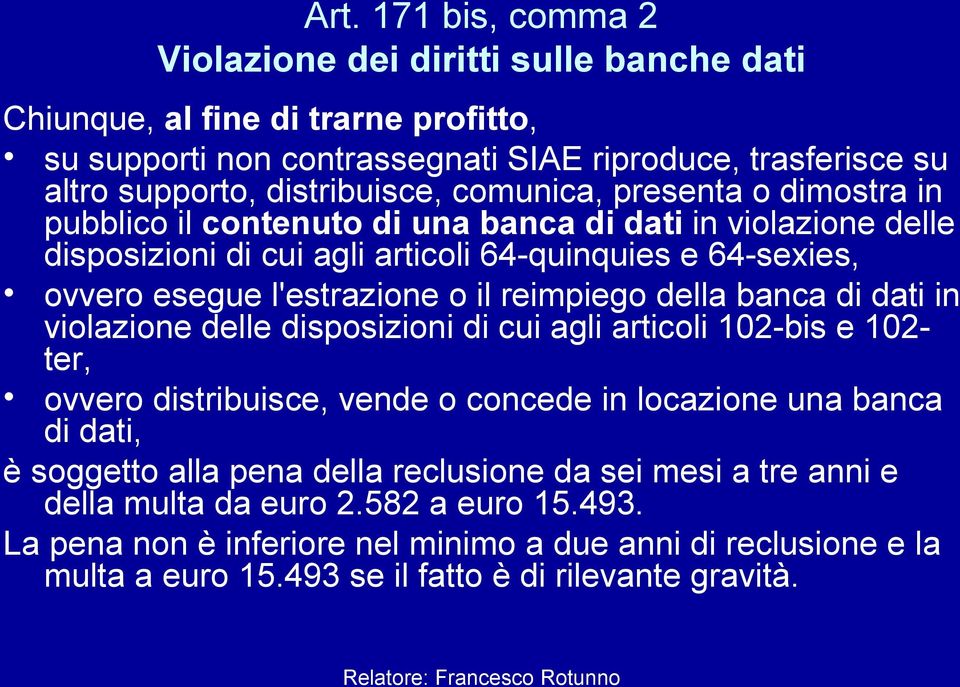 reimpiego della banca di dati in violazione delle disposizioni di cui agli articoli 102-bis e 102- ter, ovvero distribuisce, vende o concede in locazione una banca di dati, è soggetto alla pena