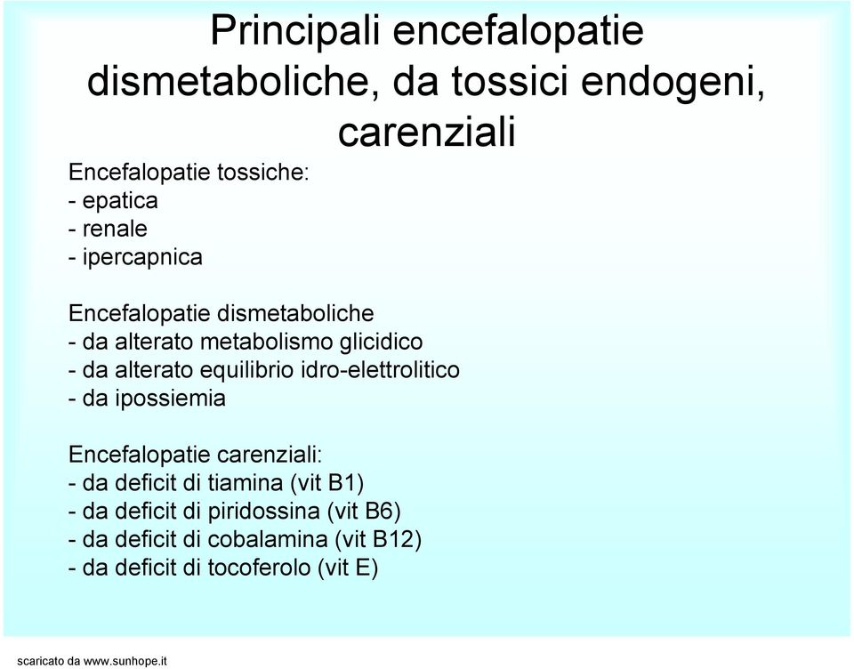 equilibrio idro-elettrolitico - da ipossiemia Encefalopatie carenziali: - da deficit di tiamina (vit B1)