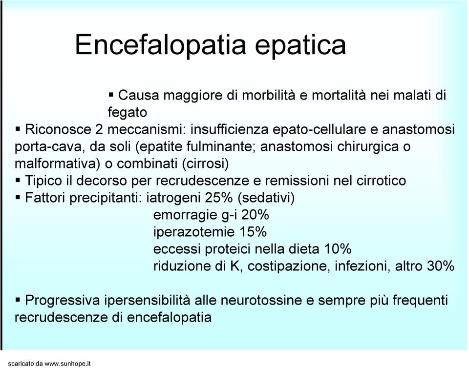 recrudescenze e remissioni nel cirrotico Fattori precipitanti: iatrogeni 25% (sedativi) emorragie g-i 20% iperazotemie 15% eccessi proteici