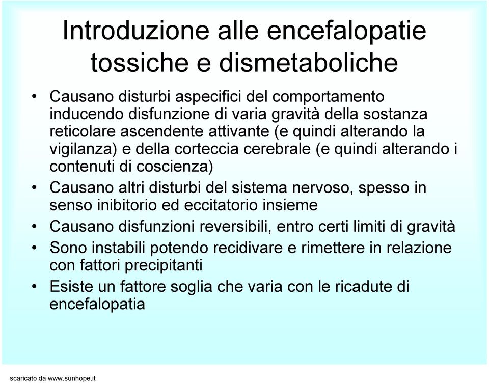 Causano altri disturbi del sistema nervoso, spesso in senso inibitorio ed eccitatorio insieme Causano disfunzioni reversibili, entro certi limiti di