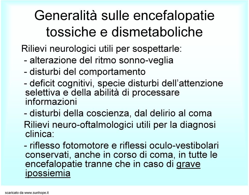 processare informazioni - disturbi della coscienza, dal delirio al coma Rilievi neuro-oftalmologici utili per la diagnosi clinica: -