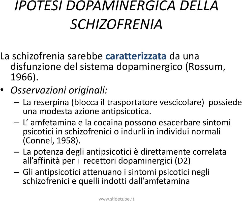 L amfetamina e la cocaina possono esacerbare sintomi psicotici in schizofrenici o indurli in individui normali (Connel, 1958).