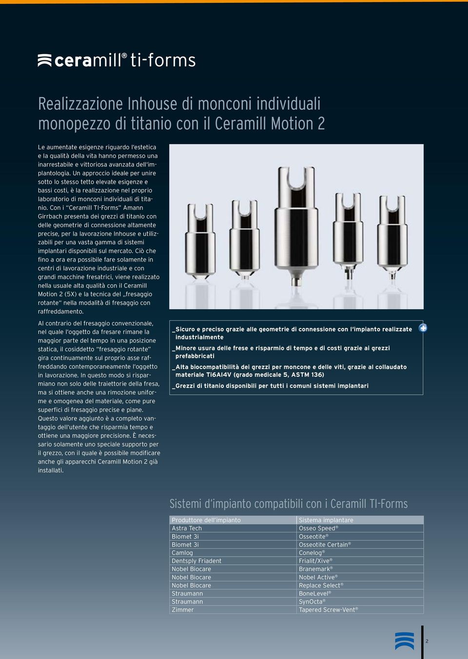 Un approccio ideale per unire sotto lo stesso tetto elevate esigenze e bassi costi, è la realizzazione nel proprio laboratorio di monconi individuali di titanio.