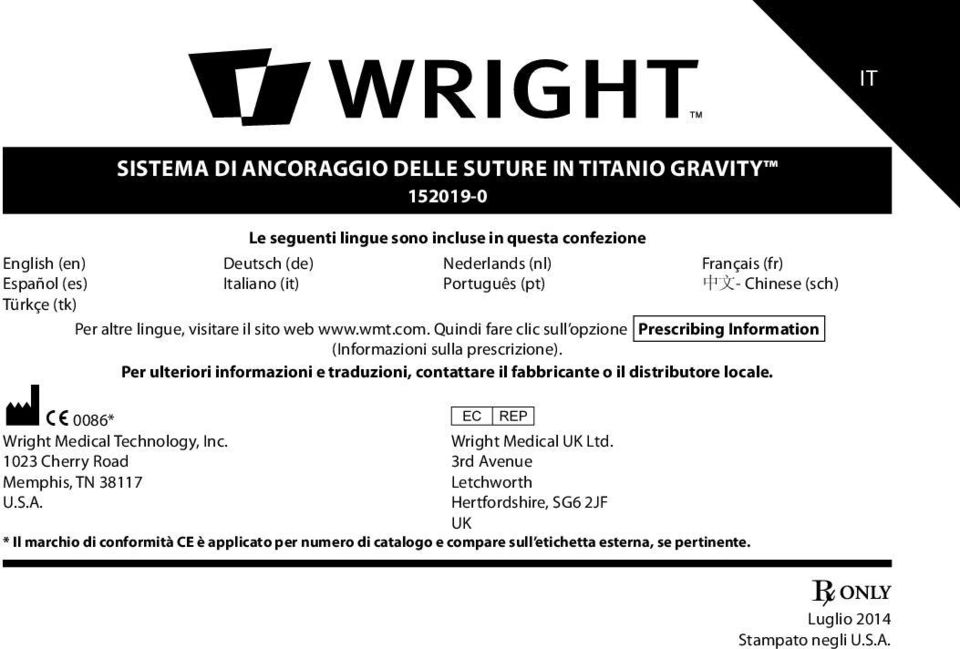 Per ulteriori informazioni e traduzioni, contattare il fabbricante o il distributore locale. M C 0086* P Wright Medical Technology, Inc. Wright Medical UK Ltd.