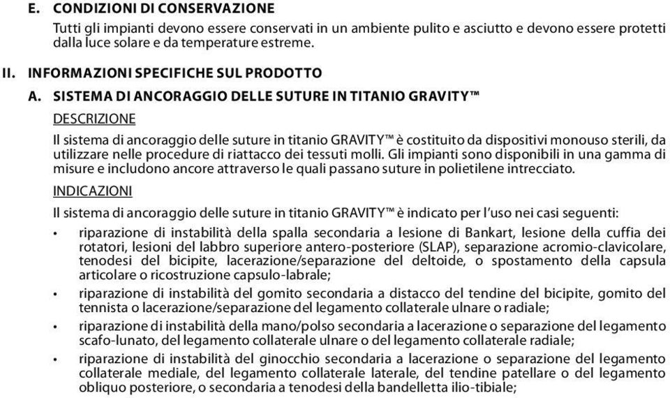 SISTEMA DI ANCORAGGIO DELLE SUTURE IN TITANIO GRAVITY DESCRIZIONE Il sistema di ancoraggio delle suture in titanio GRAVITY è costituito da dispositivi monouso sterili, da utilizzare nelle procedure