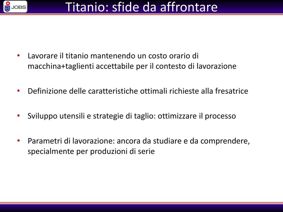 caratteristiche ottimali richieste alla fresatrice Sviluppo utensili e strategie di taglio: