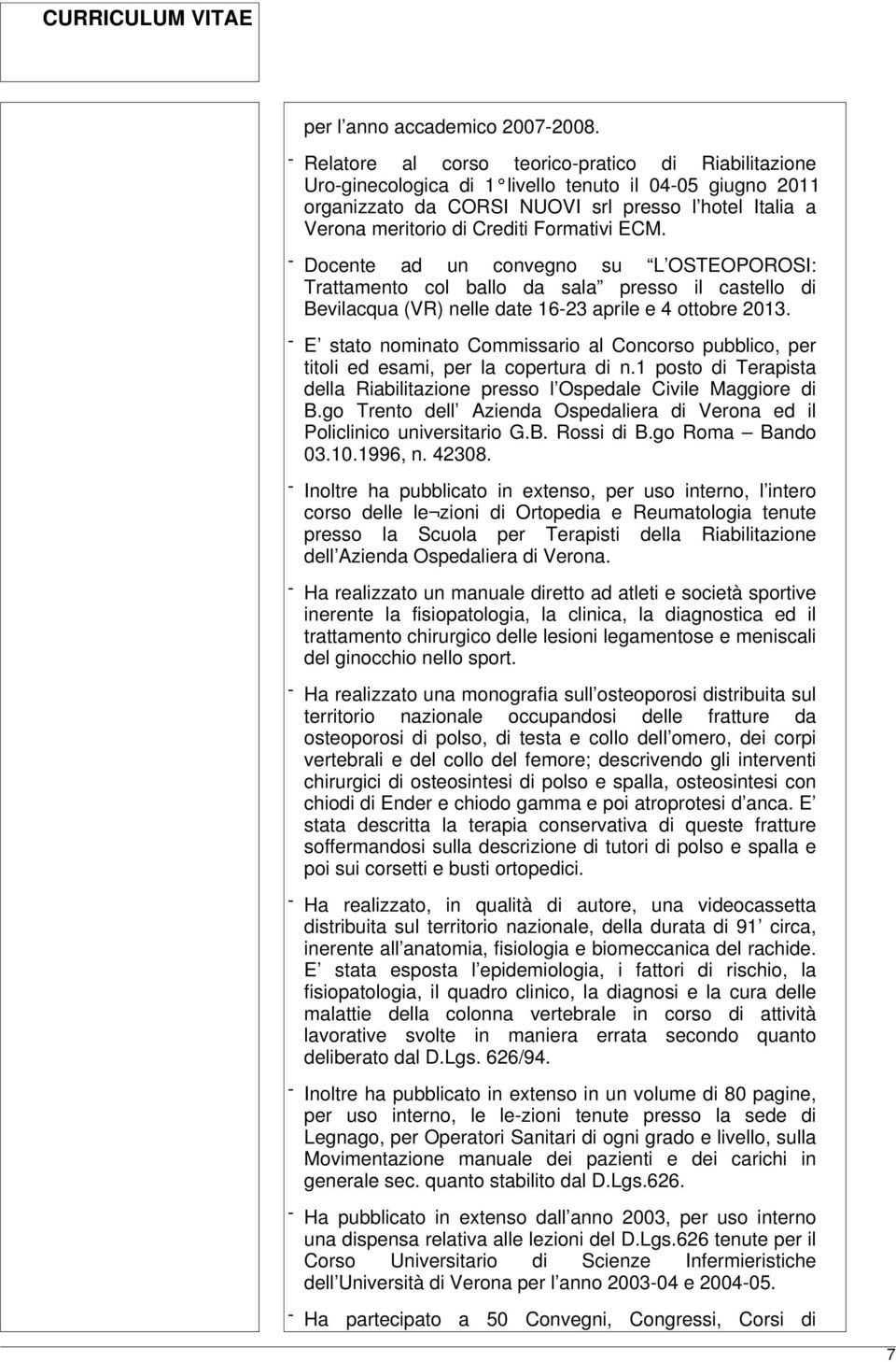 Formativi ECM. - Docente ad un convegno su L OSTEOPOROSI: Trattamento col ballo da sala presso il castello di Bevilacqua (VR) nelle date 16-23 aprile e 4 ottobre 2013.