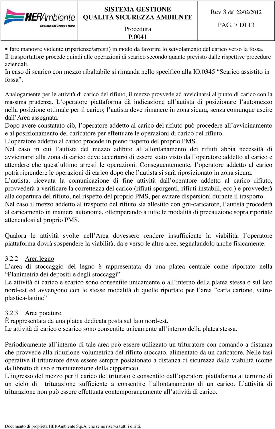 0345 Scarico assistito in fossa. Analogamente per le attività di carico del rifiuto, il mezzo provvede ad avvicinarsi al punto di carico con la massima prudenza.