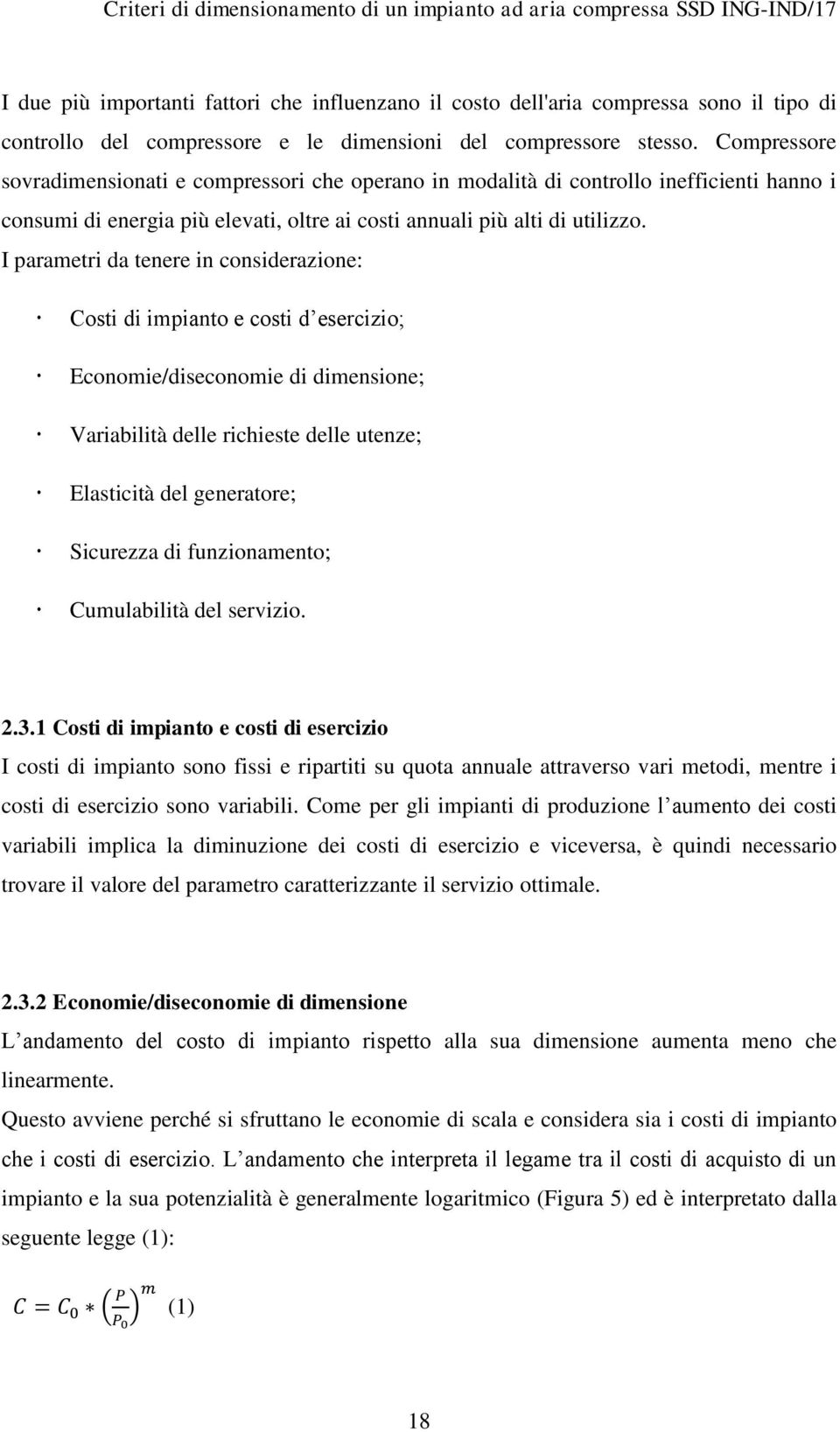 I parametri da tenere in considerazione: Costi di impianto e costi d esercizio; Economie/diseconomie di dimensione; Variabilità delle richieste delle utenze; Elasticità del generatore; Sicurezza di