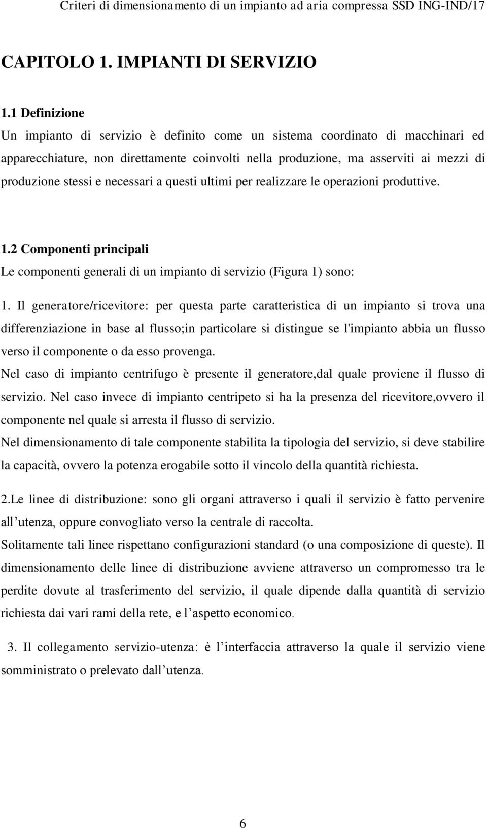 necessari a questi ultimi per realizzare le operazioni produttive. 1.2 Componenti principali Le componenti generali di un impianto di servizio (Figura 1) sono: 1.