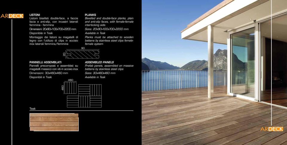 Sizes: 20x90>100x700>2200 mm Available in Teak Planks must be attached to wooden battens by stainless steel clips femalefemale system 90 PANNELLI ASSEMBLATI Pannelli precomposti e assemblati su