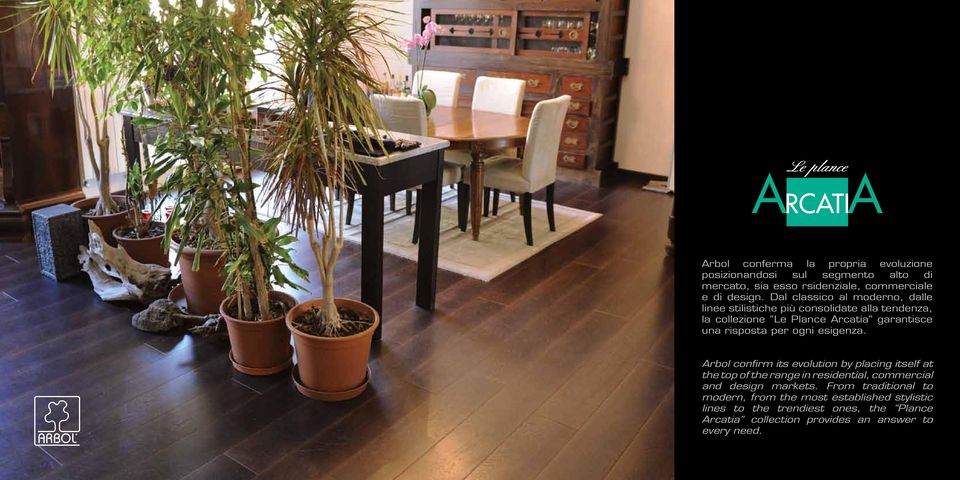 ogni esigenza. Arbol confirm its evolution by placing itself at the top of the range in residential, commercial and design markets.