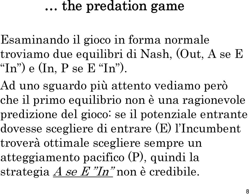 Ad uno sguardo più attento vediamo però che il primo equilibrio non è una ragionevole predizione del