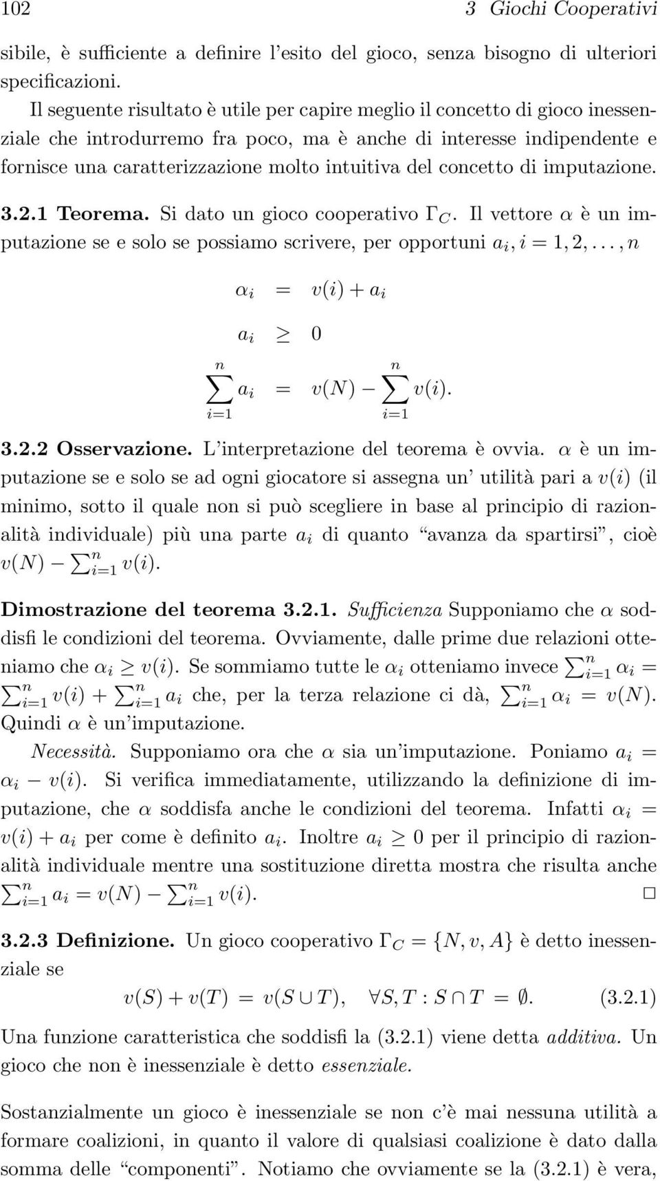 concetto di imputazione. 3.2.1 Teorema. Si dato un gioco cooperativo Γ C. Il vettore α è un imputazione se e solo se possiamo scrivere, per opportuni a i, i = 1, 2,.