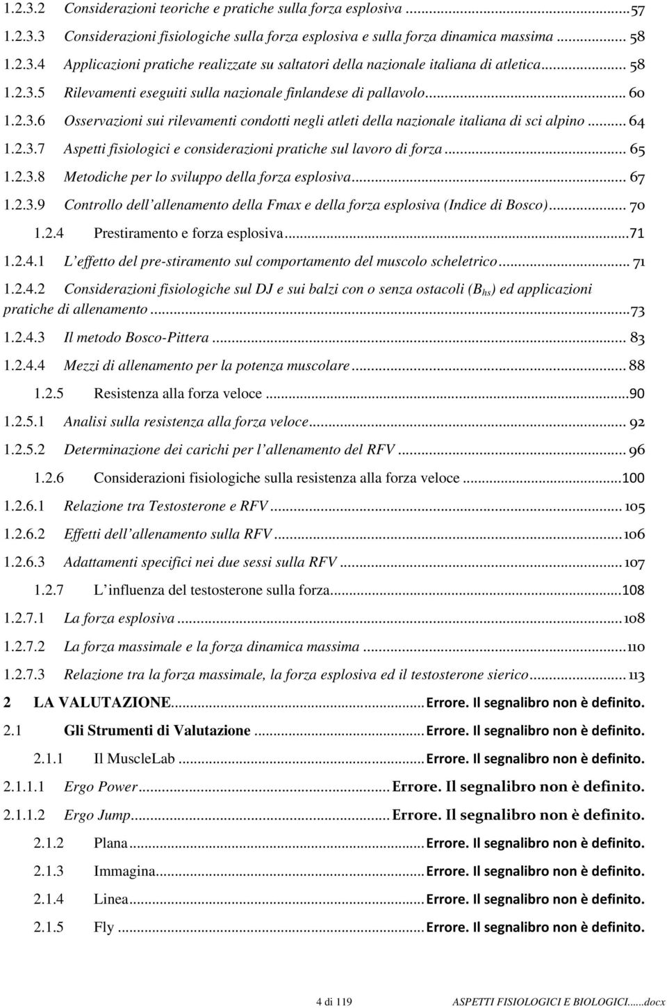 ..65 1.2.3.8 Metodiche per lo sviluppo della forza esplosiva...67 1.2.3.9 Controllo dell allenamento della Fmax e della forza esplosiva (Indice di Bosco)...70 1.2.4 Prestiramento e forza esplosiva.