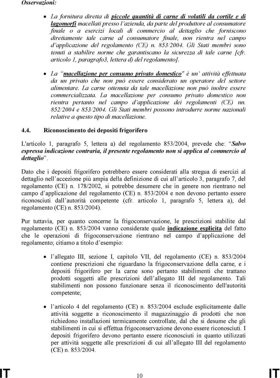 Gli Stati membri sono tenuti a stabilire norme che garantiscano la sicurezza di tale carne [cfr. articolo 1, paragrafo3, lettera d) del regolamento].